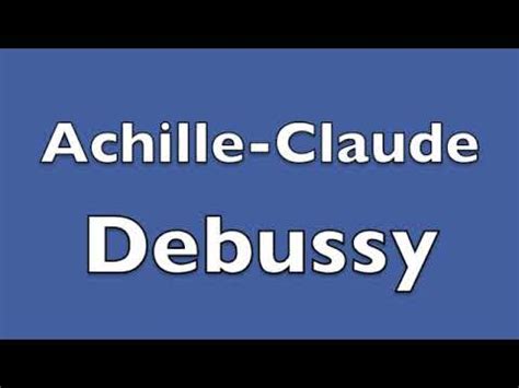 achille claude debussy pronunciation.